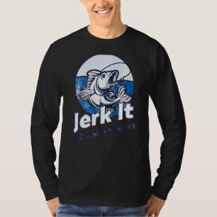 Jerk it bis sie Forellenbarsch Fanggerät verschluc T-Shirt
