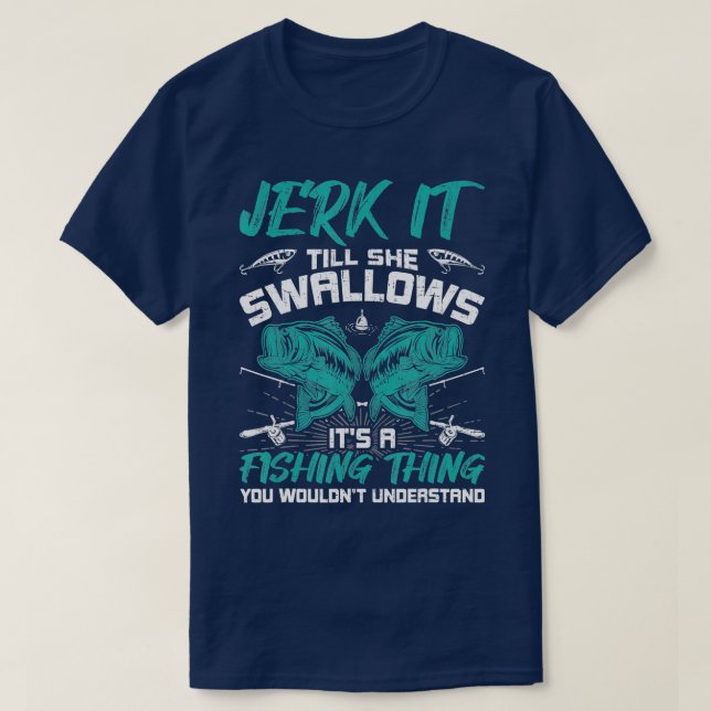 Jerk It bis sie verschluckt Fliegenfischen T-Shirt (Design vorne)