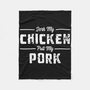 Jerk My Chicken Pull My Pork Funny Grillen Meats S Fleecedecke