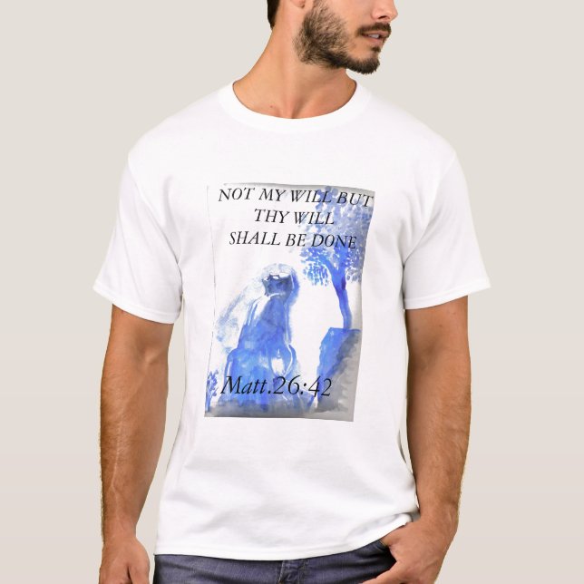 Jesus 4, NICHT MEIN WILLE ABER THY WILLE WIRD… T-Shirt (Vorderseite)