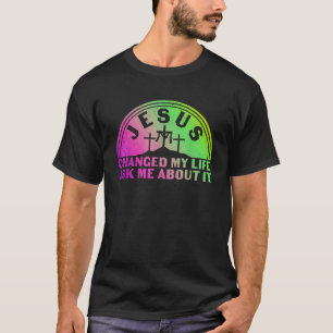 Jesus änderte mein Leben Fragte mir über es Ausseh T-Shirt