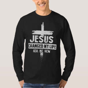 Jesus änderte mein Leben Fragte mir, wie Bibel Chr T-Shirt