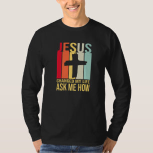 Jesus änderte mein Leben Fragte mir, wie Christus T-Shirt