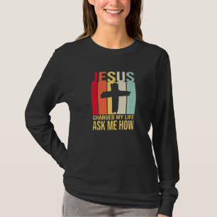 Jesus änderte mein Leben Fragte mir, wie Christus T-Shirt