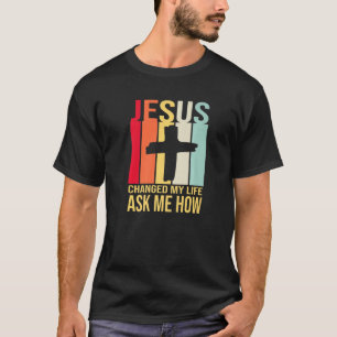 Jesus änderte mein Leben Fragte mir, wie Christus T-Shirt