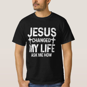 Jesus änderte mein Leben Fragte mir, wie Christus T-Shirt