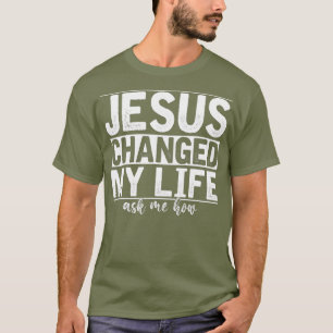 Jesus änderte mein Leben Fragte mir, wie Christus T-Shirt