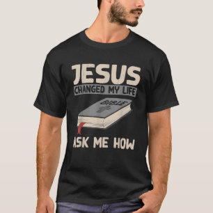 Jesus änderte mein Leben Fragte mir, wie das Chris T-Shirt