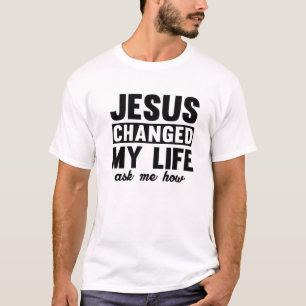 Jesus änderte mein Leben Fragte mir, wie ich Jes T-Shirt