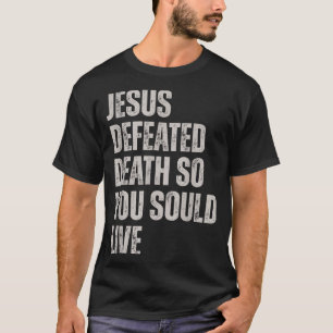 Jesus besiegte den Tod, damit du leben kannst T-Shirt