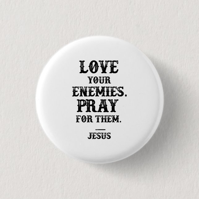 Jesus Bible Verse: Liebe Deine Feinde beten für si Button (Vorderseite)