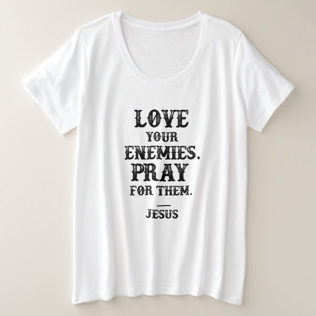 Jesus Bible Verse: Liebe Deine Feinde beten für si Große Größe T-Shirt (Design vorne)