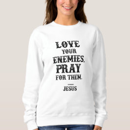 Jesus Bible Verse: Liebe Deine Feinde beten für si Sweatshirt