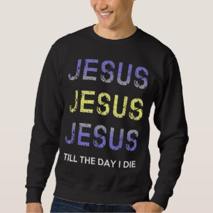 Jesus bis zum Tag Die ich Christliche Kleidung Sweatshirt