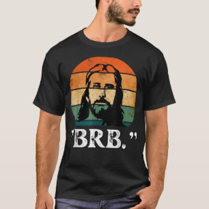 Jesus BRB Ich bin zurück Kirche Jesus Christus Chr T-Shirt