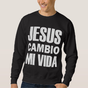 Jesus Cambio Mi Vida Christ auf Spanisch Christlic Sweatshirt