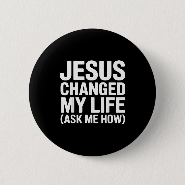 Jesus Changed My Life Ask Me How Christian  Button (Vorderseite)