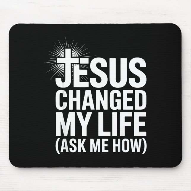 Jesus Changed My Life Ask Me How Christian  Mousepad (Vorne)