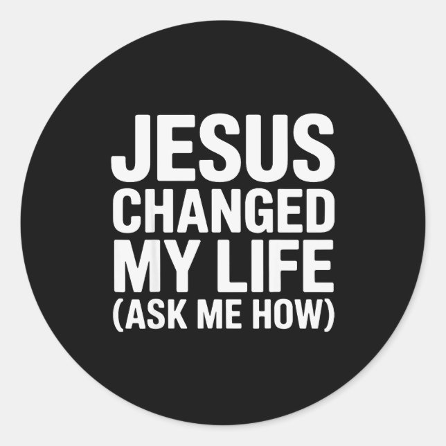 Jesus Changed My Life Ask Me How Christian  Runder Aufkleber (Vorderseite)