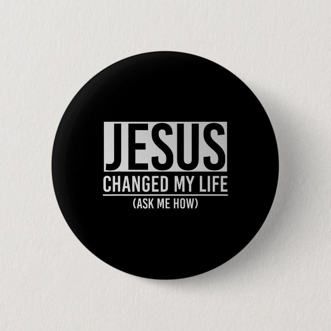 Jesus Changed My Life Ask Me How Jesus  Button (Vorderseite)