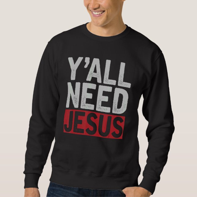 Jesus Christ Devotee Christlich Lord Yall Need Jes Sweatshirt (Vorderseite)