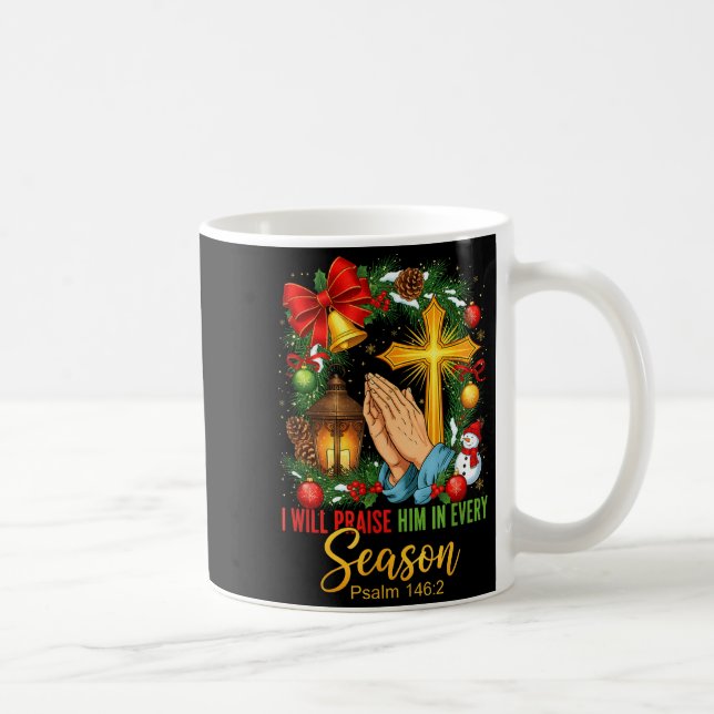 Jesus Christmas I Will Praise Him In Every Season  Kaffeetasse (Rechts)