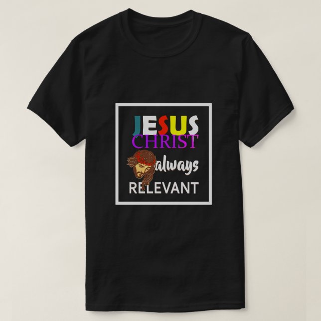 Jesus Christus immer relevant Christlich T-Shirt (Design vorne)