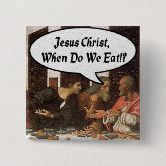 Jesus Christus, wann essen wir? - Funny Last Suppe Button (Vorderseite)