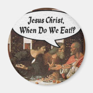 Jesus Christus, wann essen wir? - Funny Last Suppe Magnet