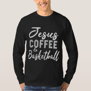 Jesus Coffee and Basketball Funny Basketball T-Shirt