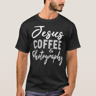Jesus Coffee and Fotografy Funny Fotograf Ca T-Shirt