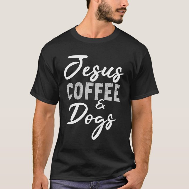 Jesus Coffee and Hunde Funny Dog Liebhaber Christl T-Shirt (Vorderseite)