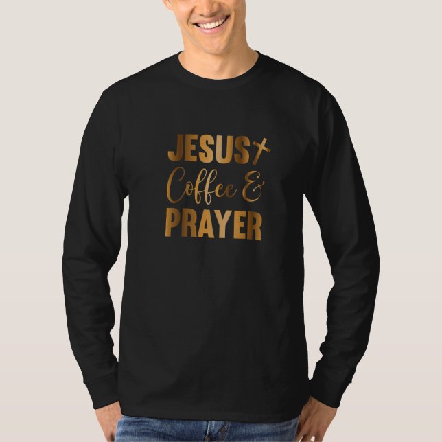 Jesus Coffee and Prayer, Bible Verse, Cross, Chris T-Shirt (Vorderseite)
