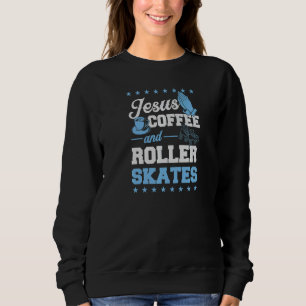 Jesus Coffee and Roller Skate Christlich Roller Sk Sweatshirt