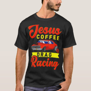 Jesus Coffee Drag Racing Nitro Turbo Drag Geschenk T-Shirt