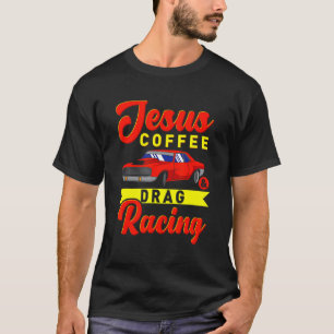 Jesus Coffee Drag Racing Nitro Turbo Drag Racing T-Shirt