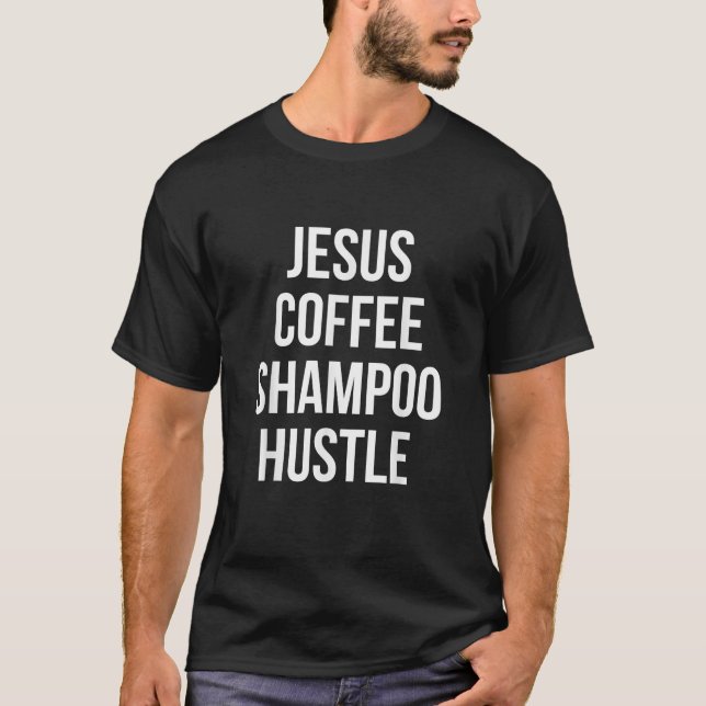 Jesus Coffee Shampoo Hustle T-Shirt (Vorderseite)