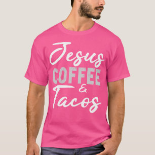Jesus Coffee und Tacos Christlich Taco Mexican Cin T-Shirt