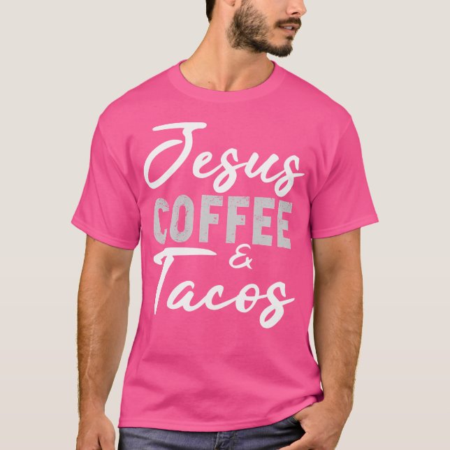 Jesus Coffee und Tacos Christlich Taco Mexican Cin T-Shirt (Vorderseite)