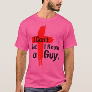 Jesus Cross Ich kann nicht, aber ich kenne ein Typ T-Shirt