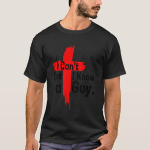 Jesus Cross Ich kann nicht, aber ich kenne ein Typ T-Shirt