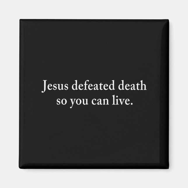 Jesus Defeated Death So You Can Live Christian  Magnet (Vorne)