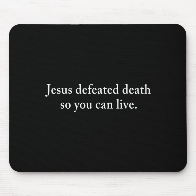 Jesus Defeated Death So You Can Live Christian  Mousepad (Vorne)