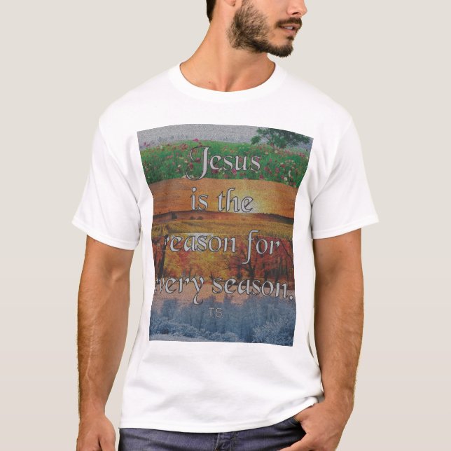 Jesus der Grund für jede Jahreszeit T-Shirt (Vorderseite)