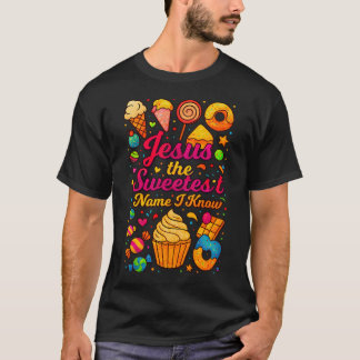 Jesus, der süßeste Name, den ich kenne T-Shirt