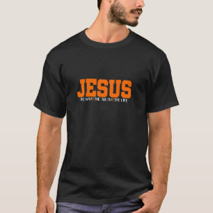 Jesus Der Weg Die Wahrheit Das Leben Gott Glaube J T-Shirt