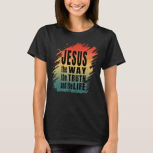 JESUS DER WEG DIE WAHRHEIT UND DAS LEBEN T-Shirt