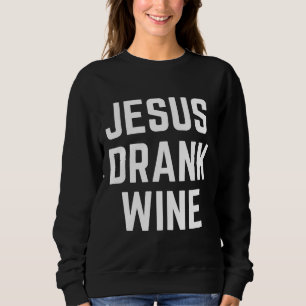 Jesus Drank Wein 51z7p Sweatshirt