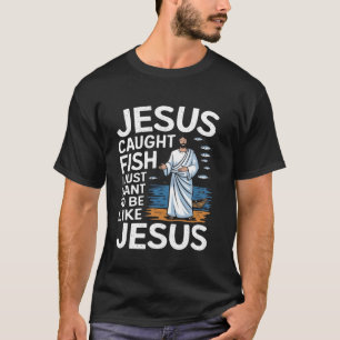 Jesus fing Fische. Ich will einfach nur wie Jesus T-Shirt