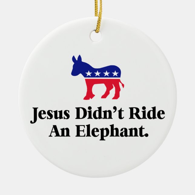 Jesus fuhr keinen Elefanten - Anti Trump GOP Keramik Ornament (Vorne)